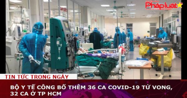 Bộ Y tế công bố thêm 36 ca Covid-19 tử vong, 32 ca ở TP HCM