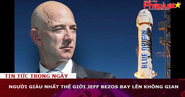 Người giàu nhất thế giới Jeff Bezos bay lên không gian