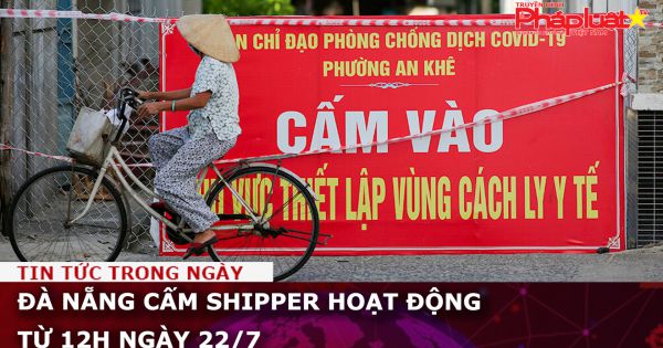 Đà Nẵng cấm shipper hoạt động từ 12h ngày 22/7