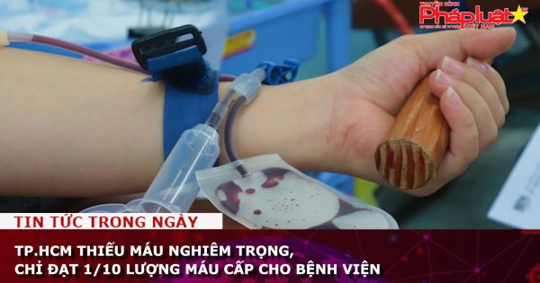 TP.HCM thiếu máu nghiêm trọng, chỉ đạt 1/10 lượng máu cấp cho bệnh viện