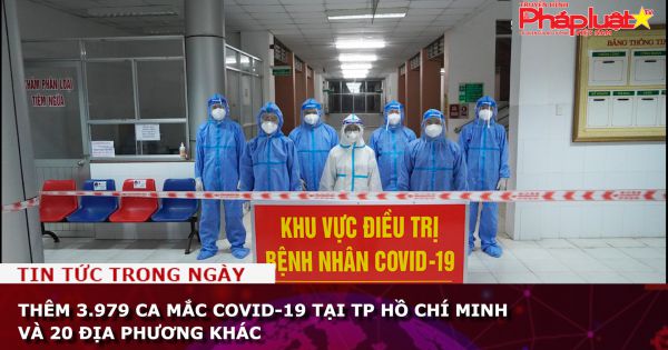 Thêm 3.979 ca mắc COVID-19 tại TP Hồ Chí Minh và 20 địa phương khác