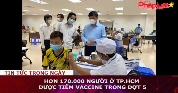 Hơn 170.000 người ở TP.HCM được tiêm vaccine trong đợt 5