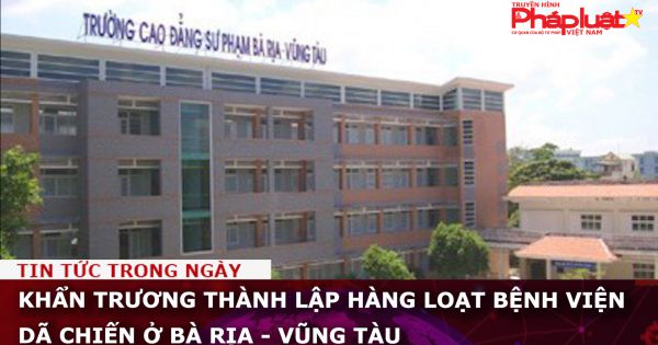 Thành lập hàng loạt bệnh viện dã chiến ở Bà Rịa - Vũng Tàu