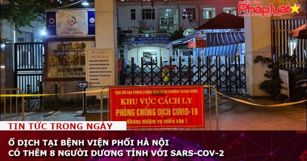 Ổ dịch tại Bệnh viện Phổi Hà Nội có thêm 8 người dương tính với SARS-CoV-2