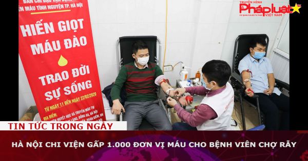 Hà Nội chi viện gấp 1.000 đơn vị máu cho Bệnh viên Chợ Rẫy