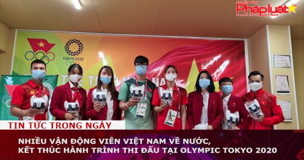 Nhiều vận động viên Việt Nam về nước, kết thúc hành trình thi đấu tại Olympic Tokyo 2020