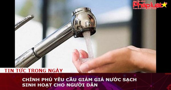 Chính phủ yêu cầu giảm giá nước sạch sinh hoạt cho người dân