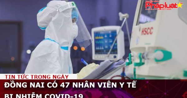 Đồng Nai có 47 nhân viên y tế bị nhiễm COVID-19