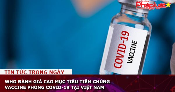 WHO đánh giá cao mục tiêu tiêm chủng vaccine phòng COVID-19 tại Việt Nam