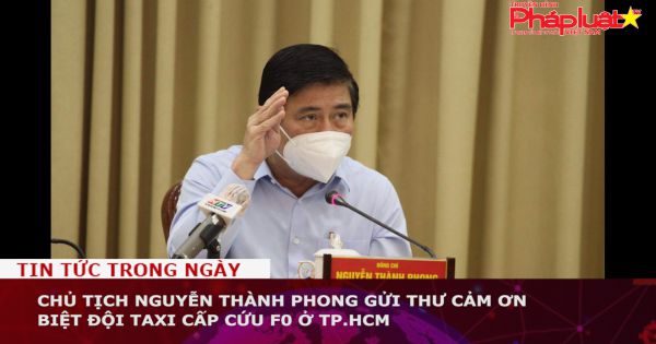 Chủ tịch UBND TP HCM Nguyễn Thành Phong gửi thư cảm ơn biệt đội taxi cấp cứu F0