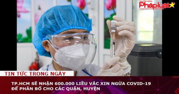 TP.HCM sẽ nhận 600.000 liều vắc xin ngừa COVID-19 để phân bổ cho các quận, huyện