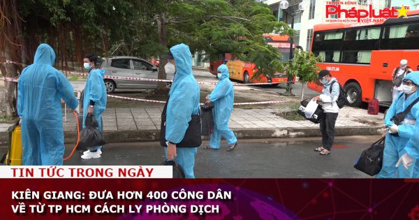 Kiên Giang: Đưa hơn 400 công dân về từ TP HCM cách ly phòng dịch
