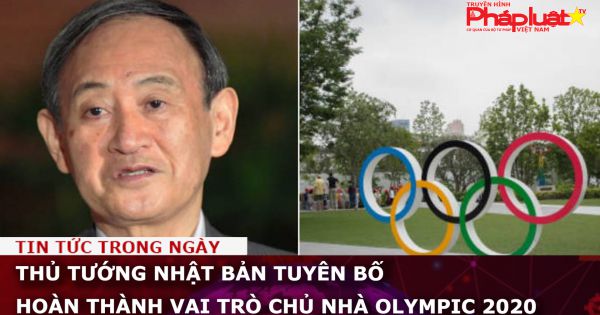 Thủ tướng Nhật Bản tuyên bố hoàn thành vai trò chủ nhà Olympic 2020