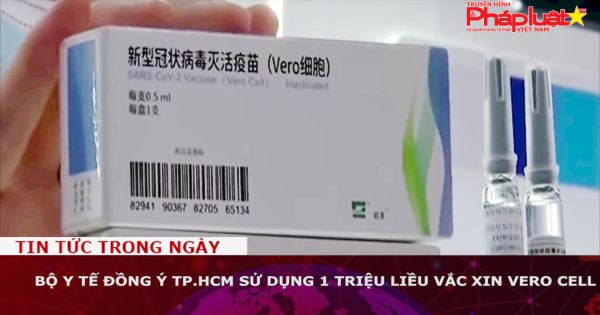 Bộ Y tế đồng ý TP.HCM sử dụng 1 triệu liều vắc xin Vero Cell