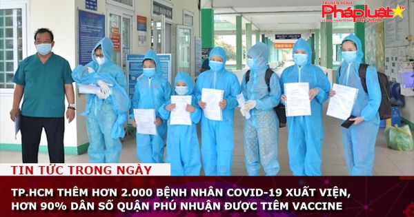 TP.HCM thêm hơn 2.000 bệnh nhân COVID-19 xuất viện, hơn 90% dân số quận Phú Nhuận được tiêm vaccine
