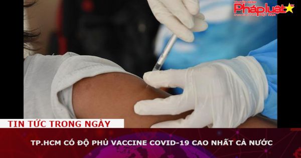 TP.HCM có độ phủ vaccine COVID-19 cao nhất cả nước