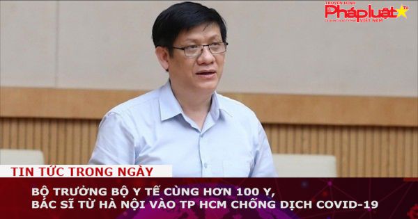 Bộ trưởng Bộ Y tế cùng hơn 100 y, bác sĩ từ Hà Nội vào TP HCM chống dịch Covid-19