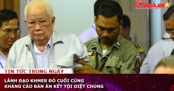 Lãnh đạo Khmer Đỏ cuối cùng kháng cáo bản án kết tội diệt chủng