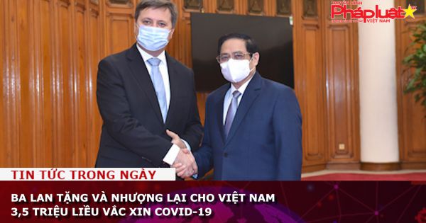 Ba Lan tặng và nhượng lại cho Việt Nam 3,5 triệu liều vắc xin COVID-19