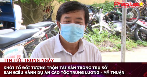 Khởi tố đối tượng trộm tài sản trong trụ sở Ban điều hành dự án Cao tốc Trung Lương - Mỹ Thuận