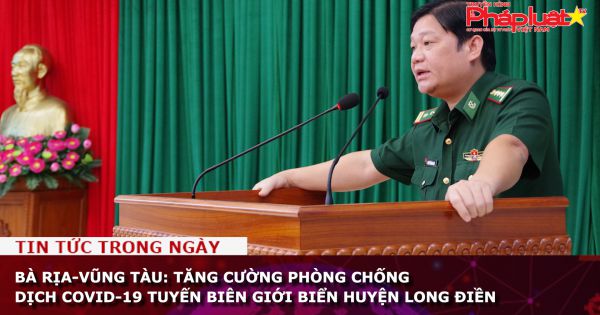 Bà Rịa-Vũng Tàu: Tăng cường phòng chống dịch Covid-19 tuyến biên giới biển huyện Long Điền