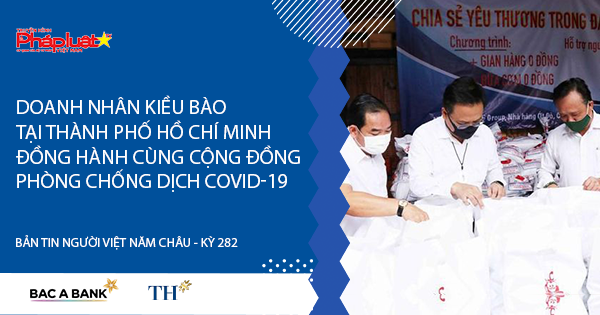Bản tin Người Việt Năm Châu 282: Doanh nhân kiều bào tại TP.HCM đồng hành cùng cộng đồng phòng chống dịch COVID-19