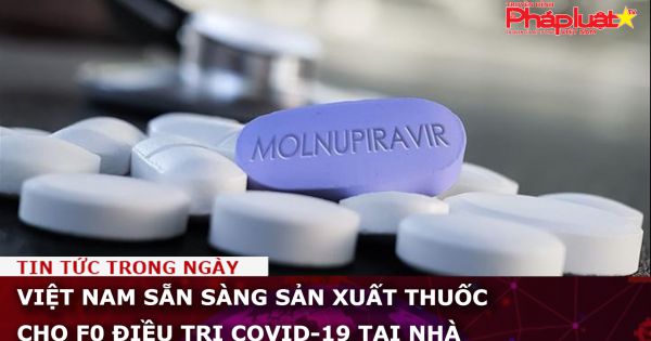 Việt Nam sẵn sàng sản xuất thuốc cho F0 điều trị Covid-19 tại nhà