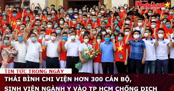 Thái Bình chi viện hơn 300 cán bộ, sinh viên ngành y vào TP HCM chống dịch