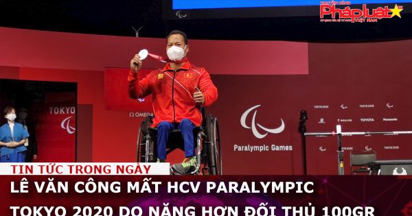 Lê Văn Công mất HCV Paralympic Tokyo 2020 do nặng hơn đối thủ 100gr