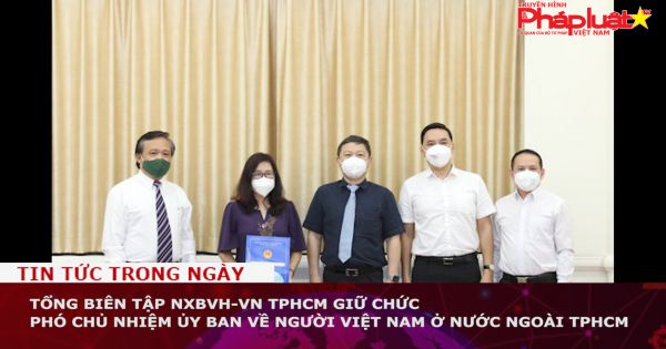 Tổng Biên tập NXB Văn hóa-Văn nghệ TPHCM giữ chức Phó Chủ nhiệm Ủy ban về người Việt Nam ở nước ngoài TPHCM