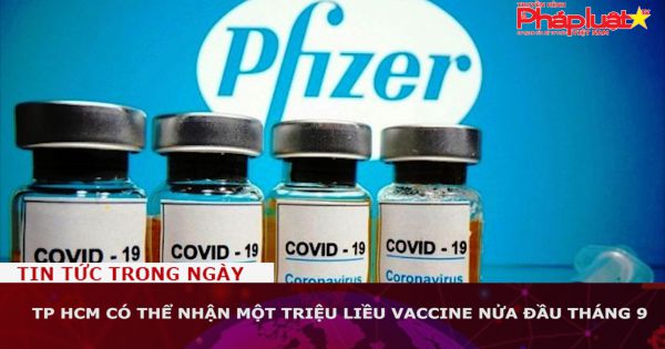 TP HCM có thể nhận một triệu liều vaccine nửa đầu tháng 9