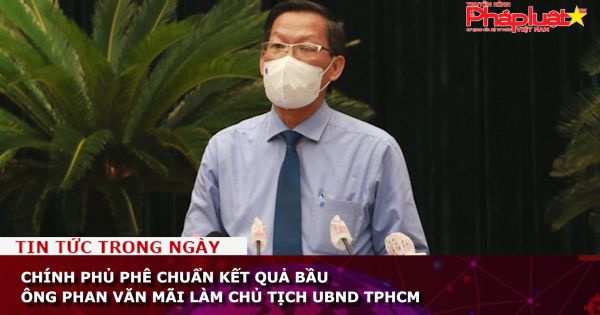 Chính Phủ phê chuẩn kết quả bầu ông Phan Văn Mãi làm Chủ tịch UBND TPHCM