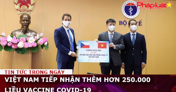 Việt Nam tiếp nhận thêm hơn 250.000 liều vaccine Covid-19