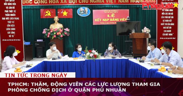 TPHCM: Thăm, động viên các lực lượng tham gia phòng chống dịch ở quận Phú Nhuận