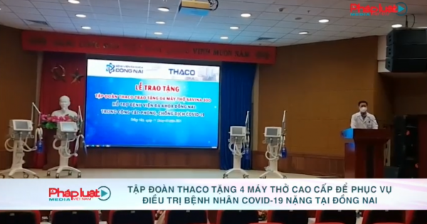 Tập đoàn Thaco tặng 4 máy thở cao cấp để phục vụ điều trị bệnh nhân Covid-19 nặng tại Đồng Nai