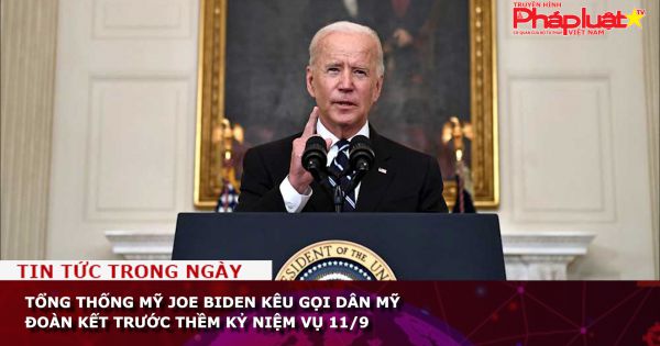 Tổng thống Mỹ Joe Biden kêu gọi dân Mỹ đoàn kết trước thềm kỷ niệm vụ 11/9