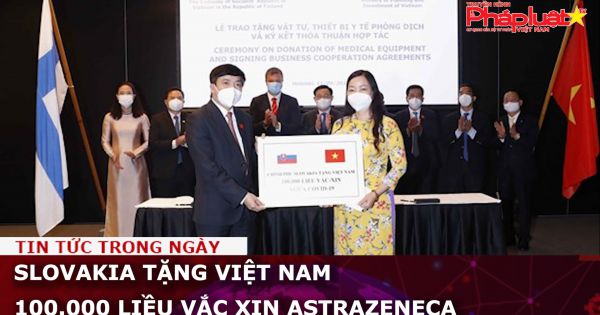 Slovakia tặng Việt Nam 100.000 liều vắc xin AstraZeneca