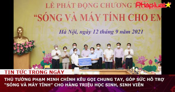 Thủ tướng Phạm Minh Chính kêu gọi chung tay, góp sức hỗ trợ “sóng và máy tính” cho hàng triệu học sinh, sinh viên