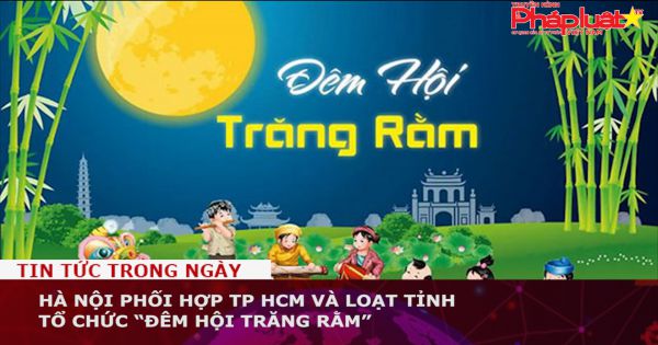 Hà Nội phối hợp TP HCM và loạt tỉnh tổ chức “Đêm hội trăng rằm”