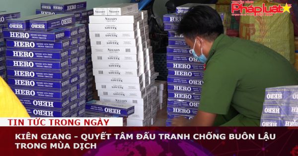 Kiên Giang - Quyết tâm đấu tranh chống buôn lậu trong mùa dịch