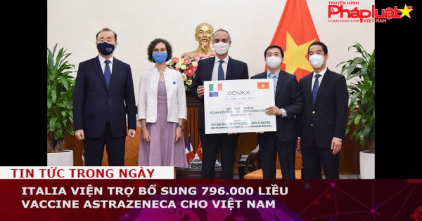 Italia viện trợ bổ sung 796.000 liều vaccine AstraZeneca cho Việt Nam