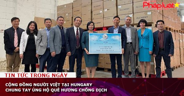 Cộng đồng người Việt tại Hungary chung tay ủng hộ quê hương chống dịch