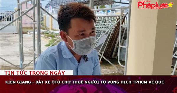 Kiên Giang: Bắt xe ôtô chở thuê người từ vùng dịch TPHCM về quê