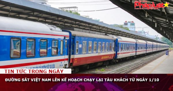 Đường sắt Việt Nam lên kế hoạch chạy lại tàu khách từ ngày 1/10