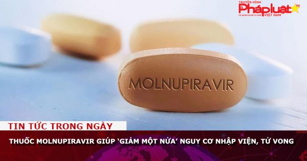Thuốc molnupiravir giúp ‘giảm một nửa’ nguy cơ nhập viện, tử vong