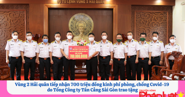 Vùng 2 Hải quân tiếp nhận 700 triệu đồng hỗ trợ phòng, chống Covid-19 do Tổng Công ty Tân Cảng Sài Gòn trao tặng