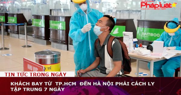 Khách bay từ TP.HCM đến Hà Nội phải cách ly tập trung 7 ngày