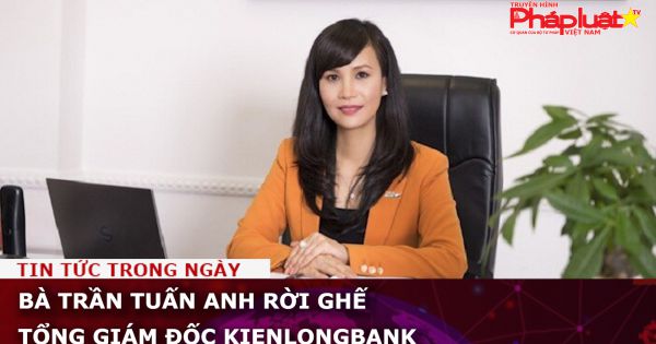 Bà Trần Tuấn Anh rời ghế Tổng Giám đốc Kienlongbank