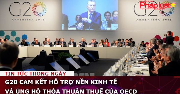 G20 cam kết hỗ trợ nền kinh tế và ủng hộ thỏa thuận thuế của OECD