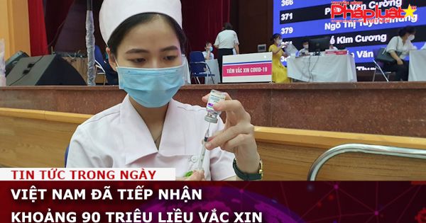Việt Nam đã tiếp nhận khoảng 90 triệu liều vắc xin